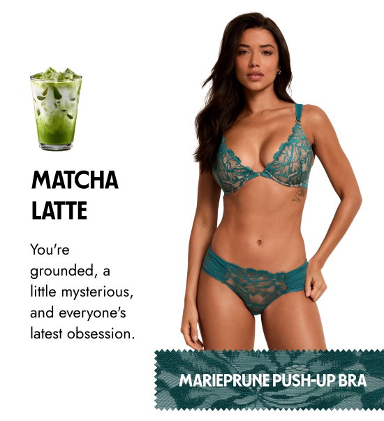 Matcha Latte: You are grounded, a little mysterious, and everyone latest obsession.