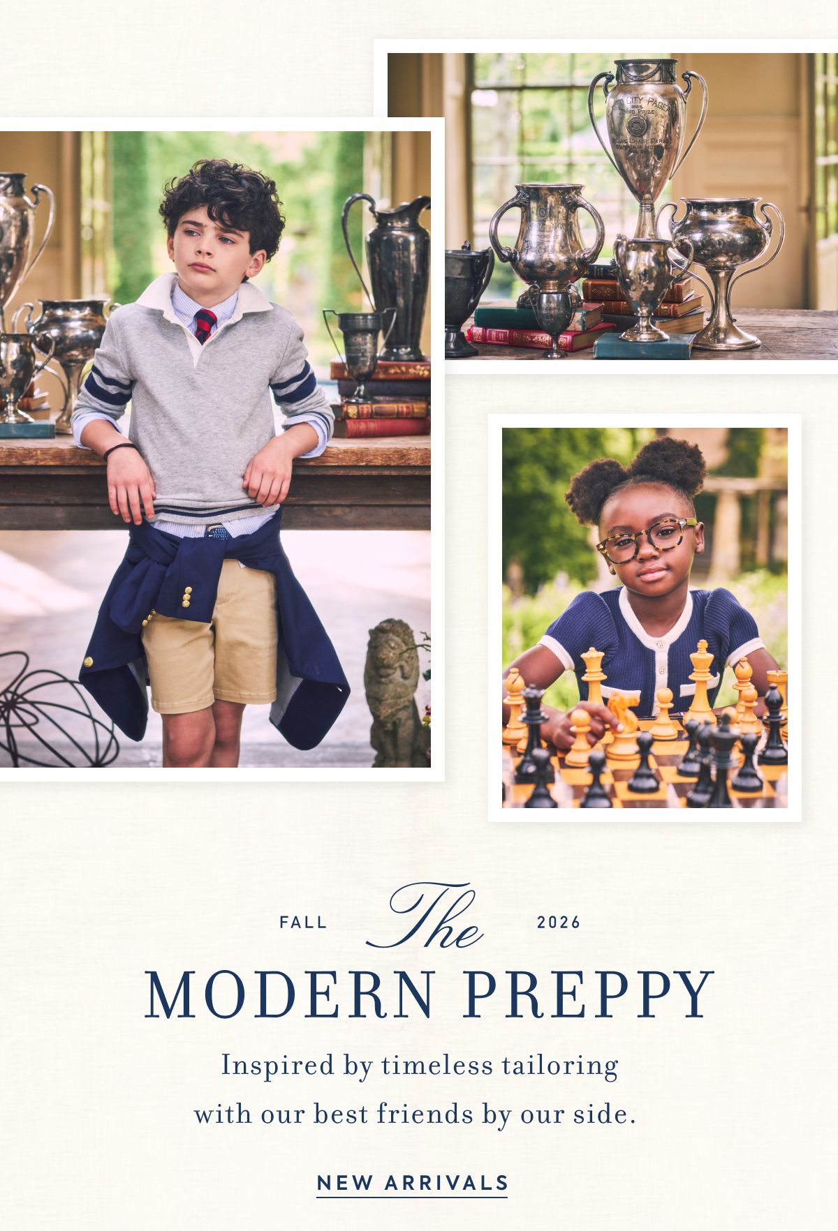 FALL 2026 THE MODERN PREPPY Inspired by timeless tailoring with our best friends by our side.