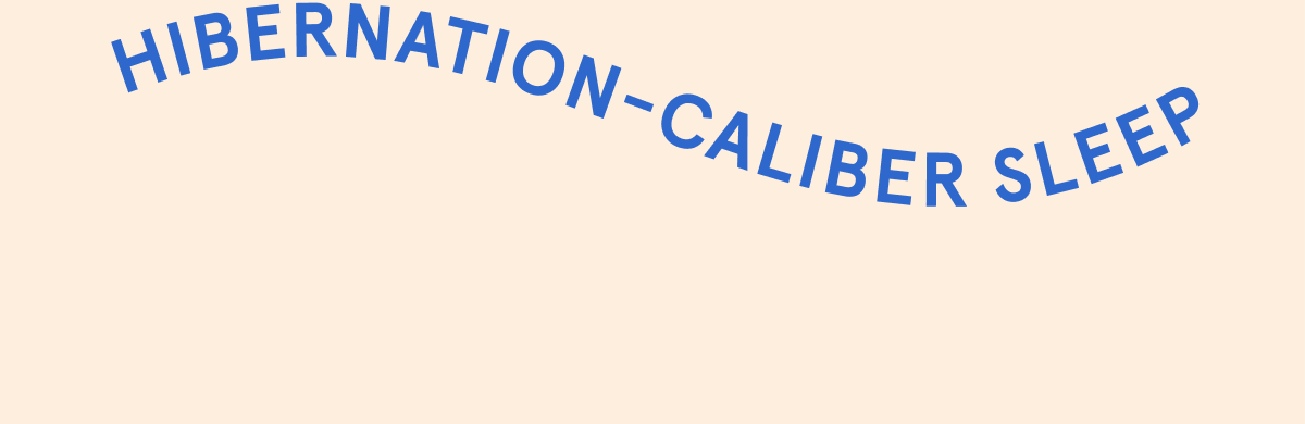 Hibernation-Caliber Sleep