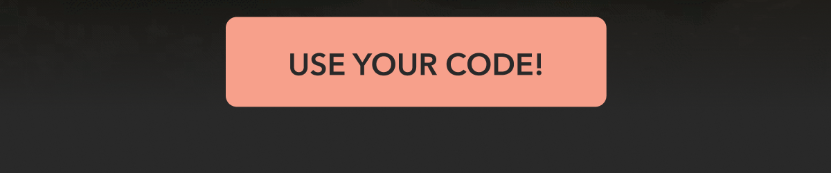 USE YOUR CODE!