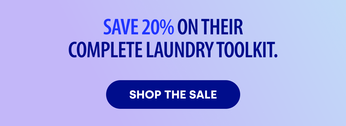 Save 20% on their complete laundry toolkit. [SHOP THE SALE]