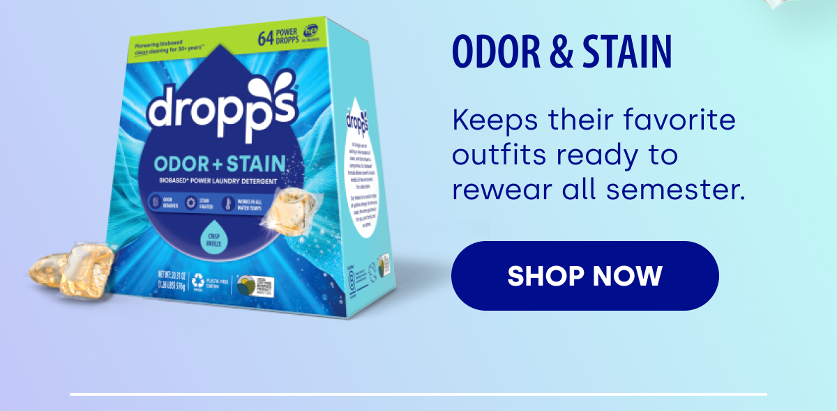 Odor & Stain Keeps their favorite outfits ready to rewear all semester.  SHOP NOW