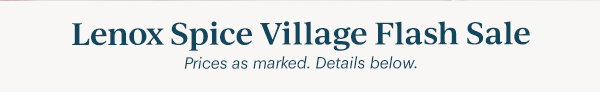 Lenox Spice Village Flash Sale Prices as marked. Details below.