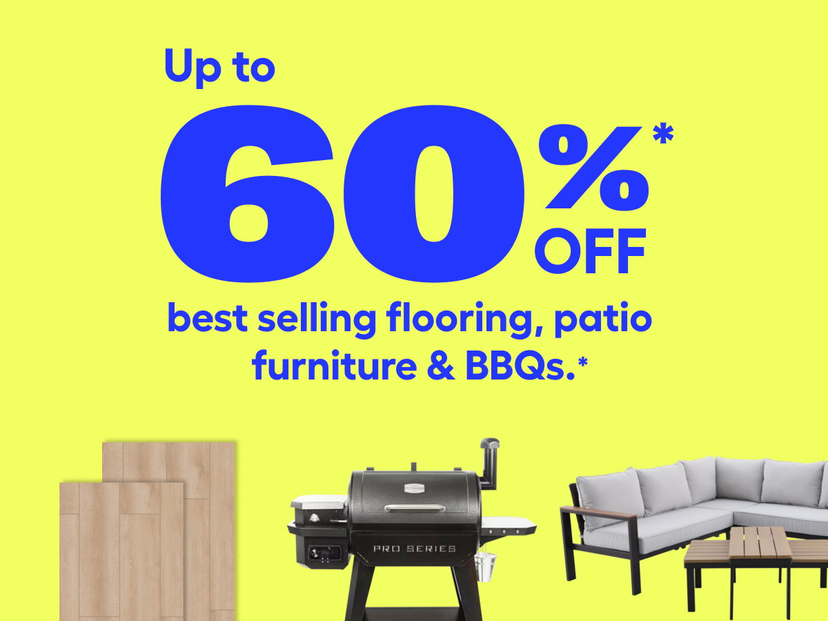 Save up to 60% off best selling flooring, patio furniture & BBQs.