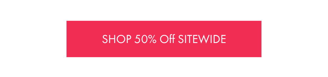 SHOP 50% OFF SITEWIDE