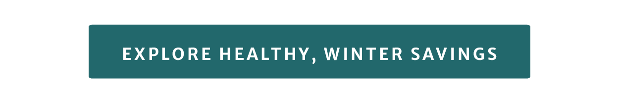 Explore healthy, winter savings