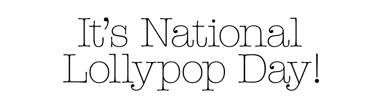 It’s National Lollypop Day!