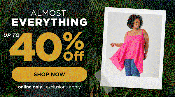 Online only. Up to 40% off almost everything. Shop now