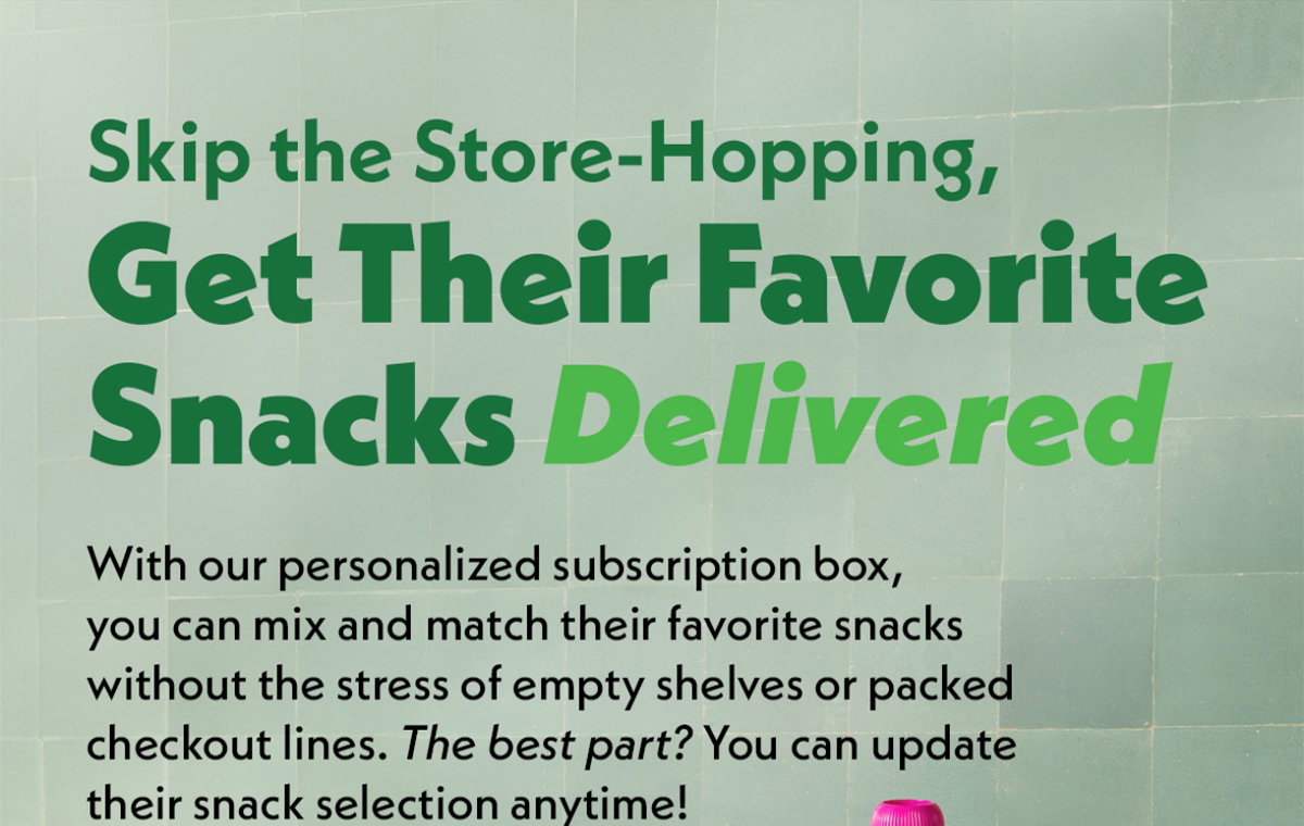 Skip the store-hopping, get their favorites snacks delivered