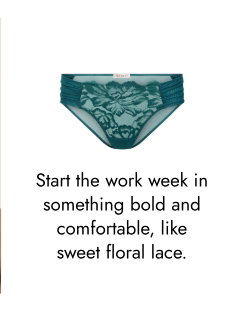 Start the work week in something bold and comfortable, like sweet floral lace.