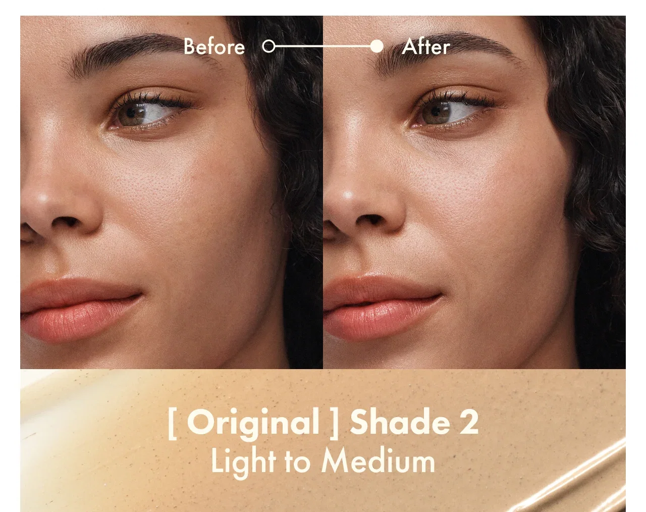 Before | After | [ Original ] Shade 2 | Light to Medium