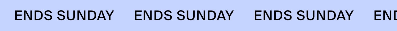 ENDS SUNDAY