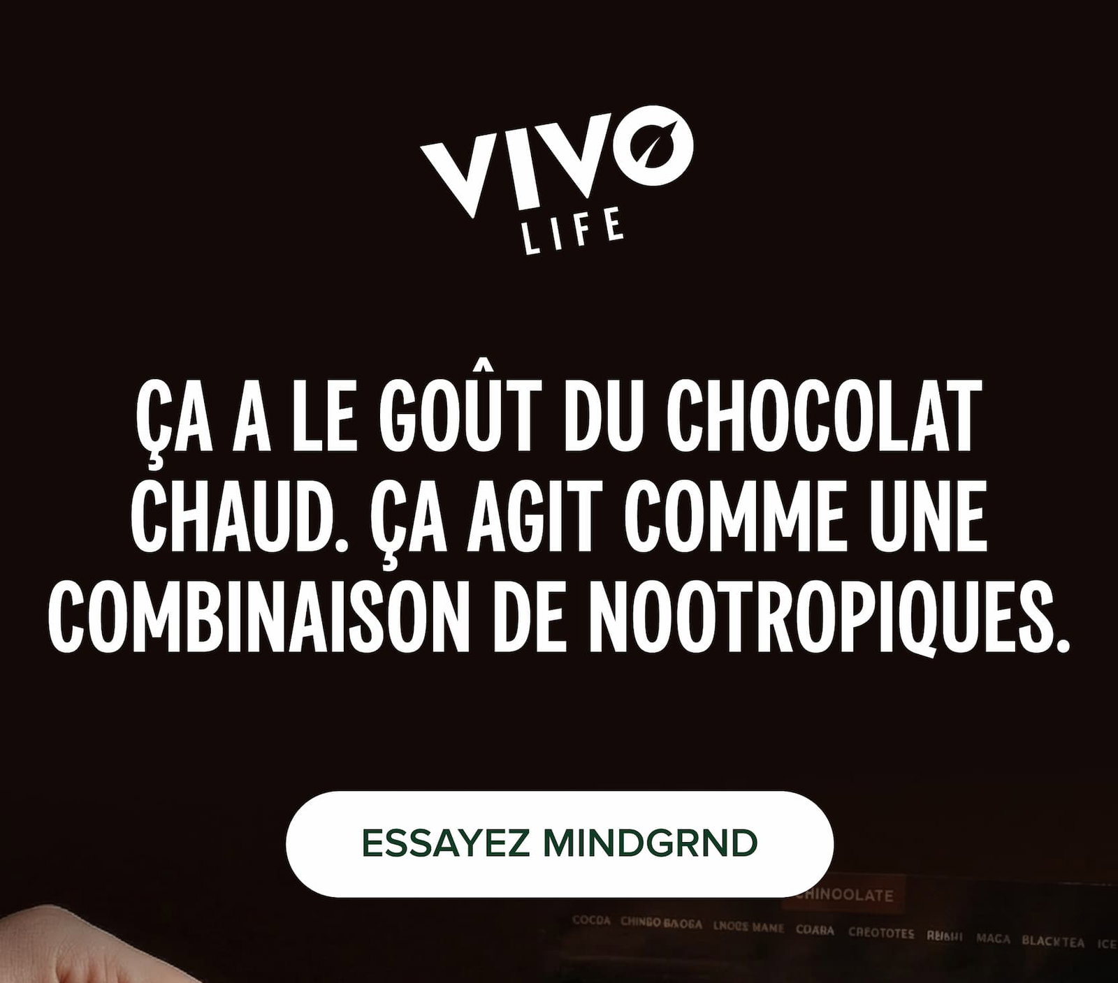 ÇA A LE GOÛT DU CHOCOLAT CHAUD. ÇA AGIT COMME UNE COMBINAISON DE NOOTROPIQUES.