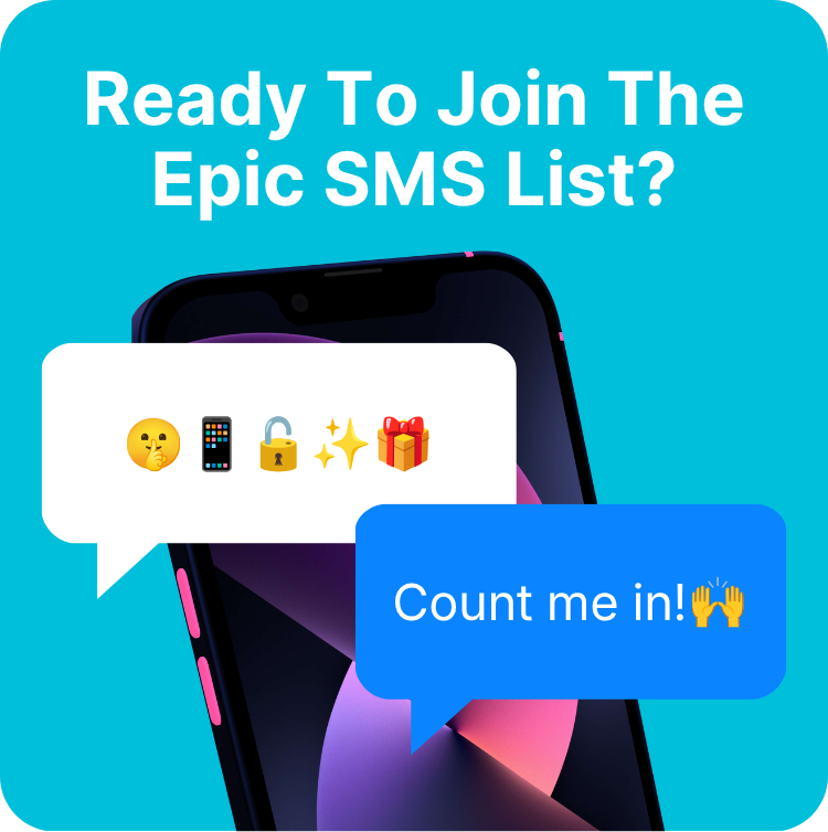 Ready To Join The Epic SMS List? 