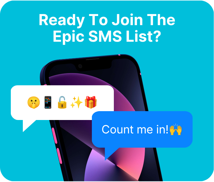 Ready To Join The Epic SMS List? 
