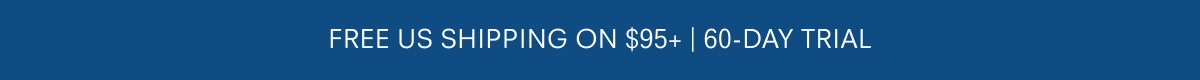Free US shipping on $95+ | 60-day trial