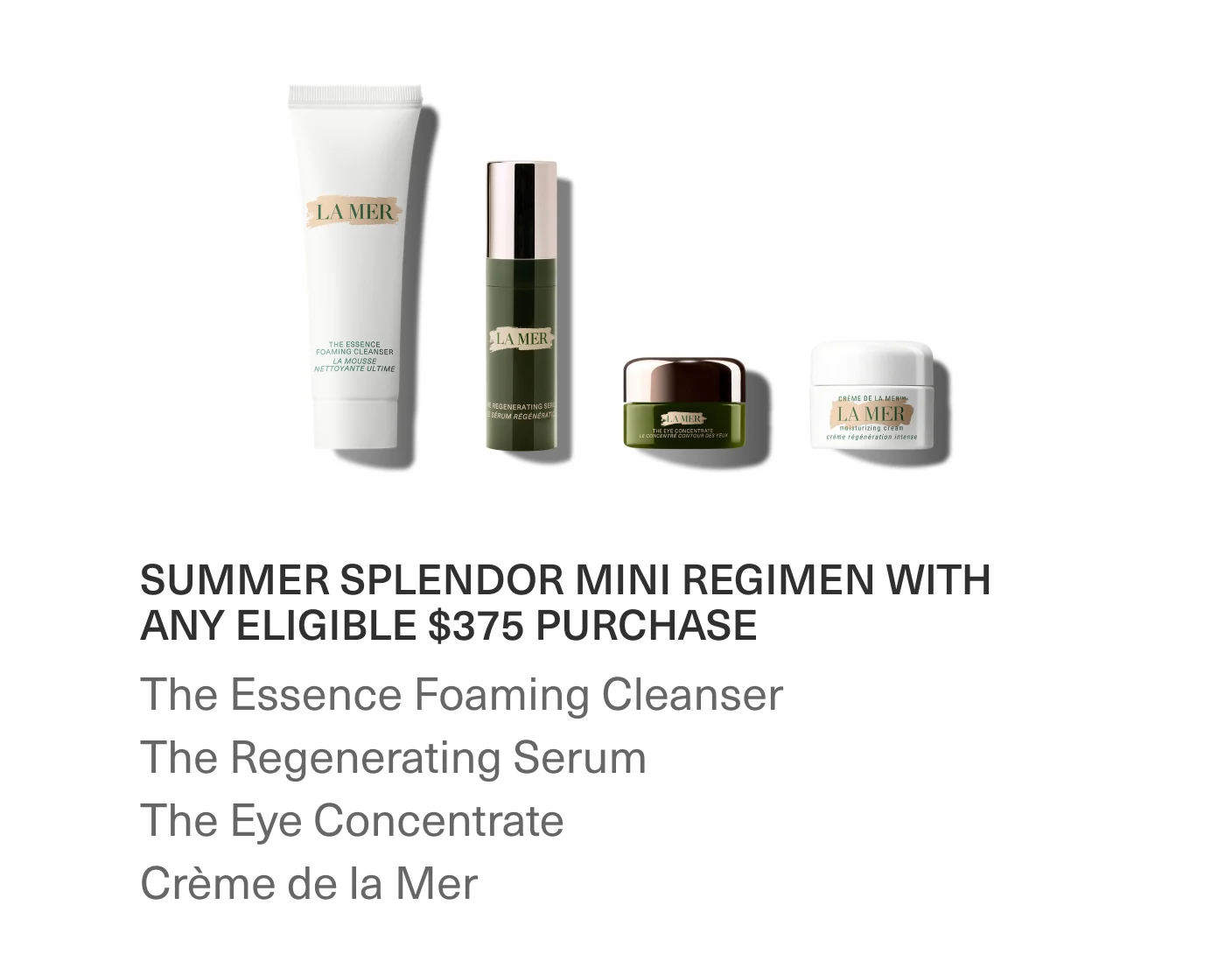 SUMMER SPLENDOR MINI REGIMEN WITH ANY ELIGIBLE $375 PURCHASE | The Essence Foaming Cleanser | The Regenerating Serum | The Eye Concentrate | Crème de la Mer