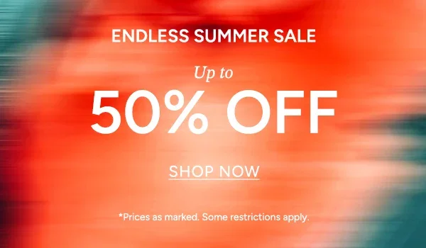 ENDLESS SUMMER SALE Up to 50% OFF