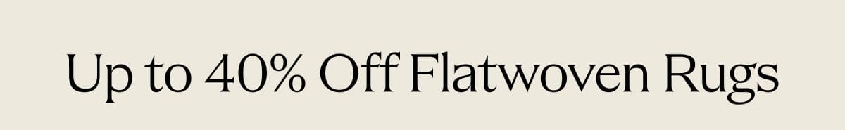 up to 40% off flatwoven rugs 