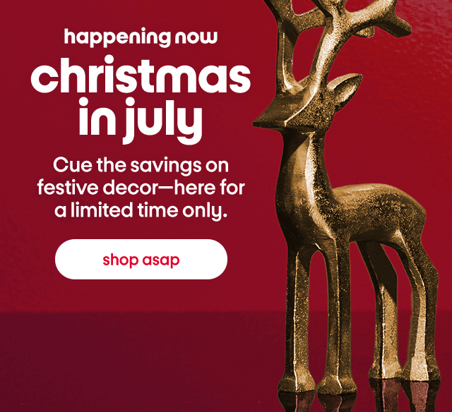 happening now christmas in july Cue the savings on festive decor-here for a limited time only. shop asap