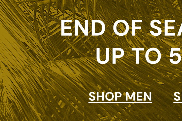 End of Season Sale. Up to 50% off**. Shop Men.