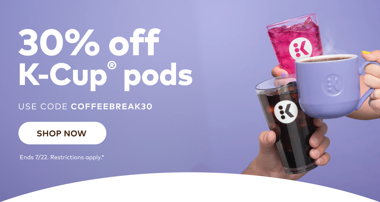 30% off K-Cup® pods with code COFFEEBREAK30