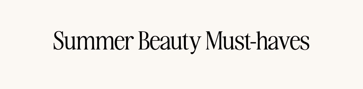 Summer beauty must-haves 