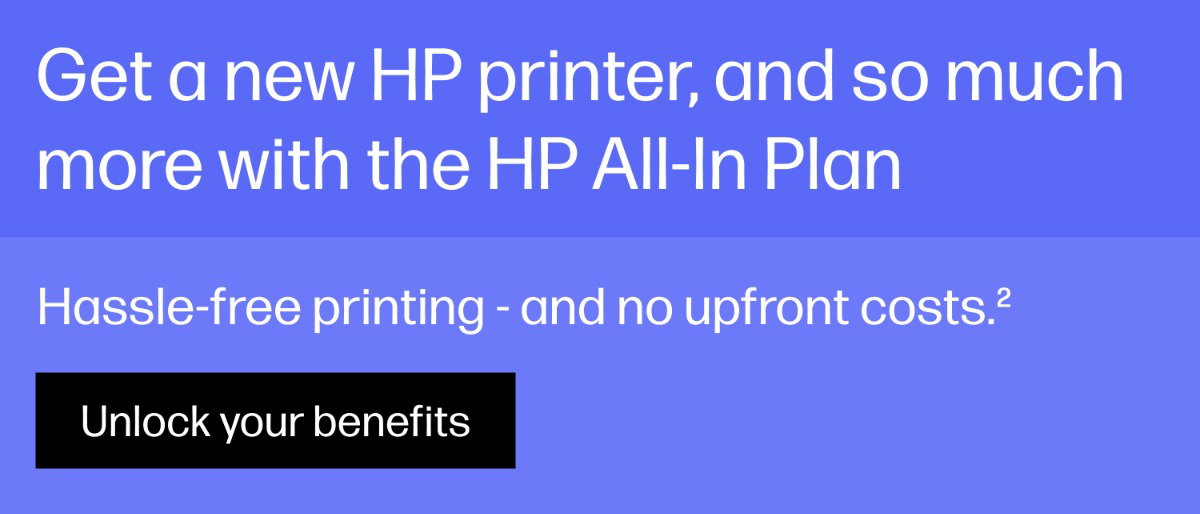 Get a new HP printer, and so much more with the HP All-In Plan. Hassle-free printing - and no upfront costs(2) | Unlock your benefits