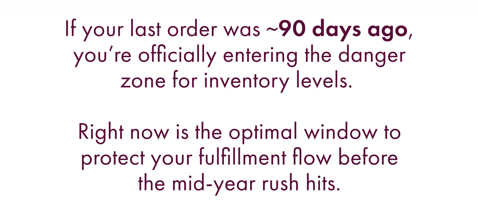 Right Now Is the Optimal Window to Protect Your Fulfillment Flow Before the Mid-Year Rush Hits.