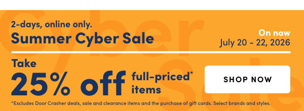 3-days, online only. Summer Cyber Sale. On now: July 20-22, 2026. Take 25% off full-priced* items