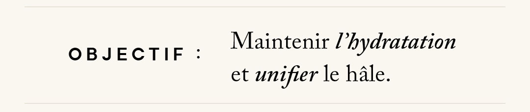 Objectif : maintenir l'hydratation et unifier le hâle.