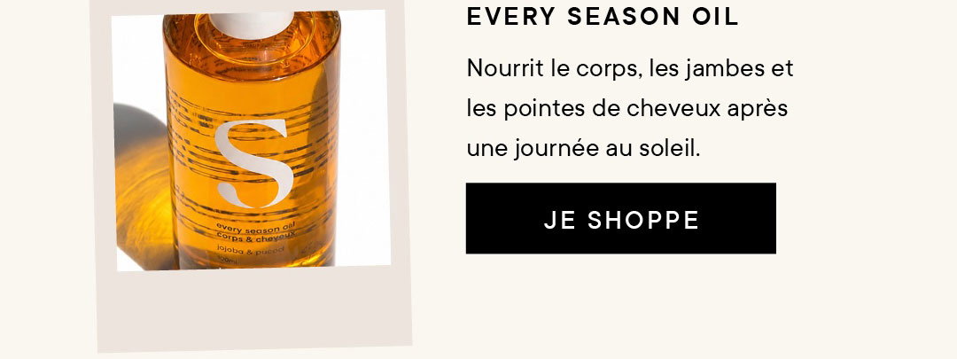 Every Season Oil :  nourrit le corps, les jambes et les pointes de cheveux après une journée au soleil 