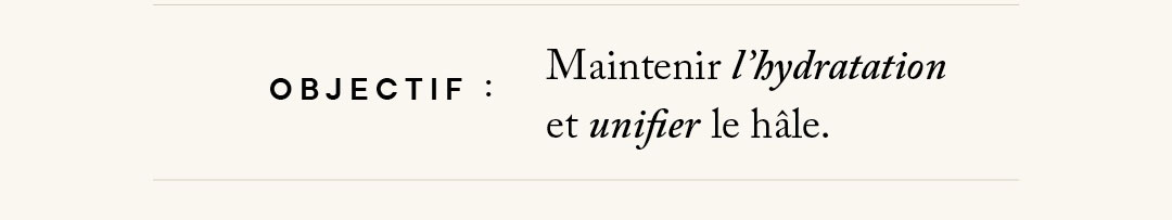 Objectif : maintenir l'hydratation et unifier le hâle.