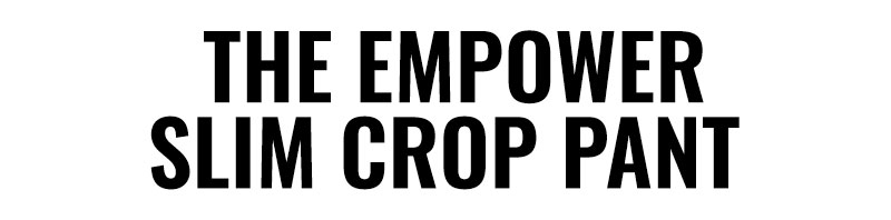 The Empower Slim Crop Pant