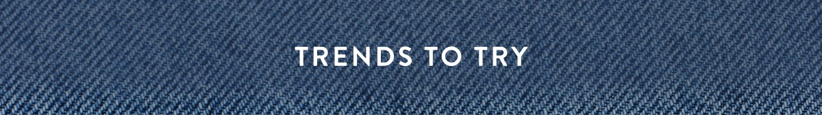 Trends To Try 