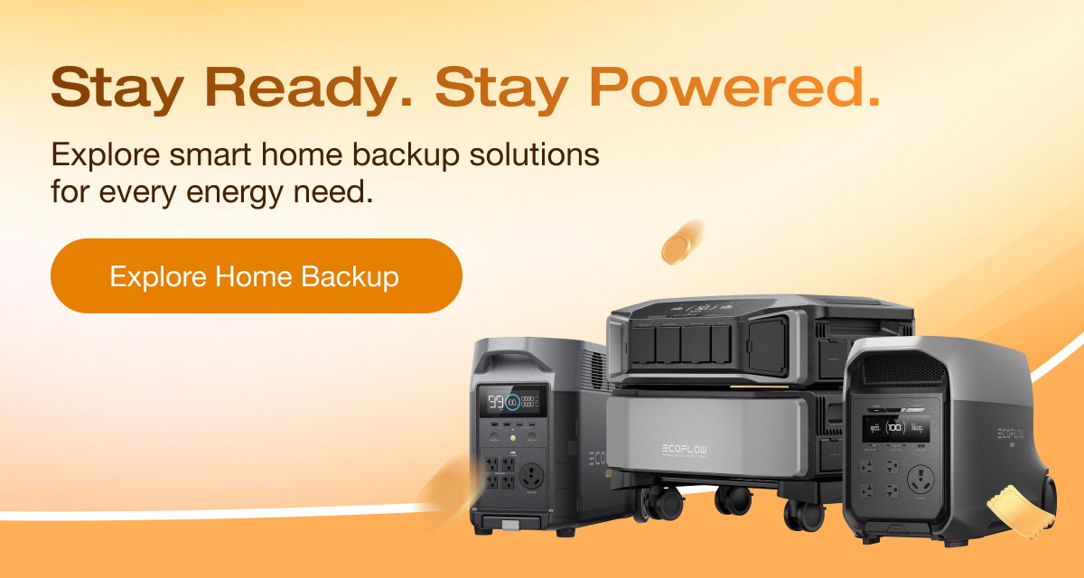 Stay Ready. Stay Powered. Explore smart home backup solutions for every energy need.