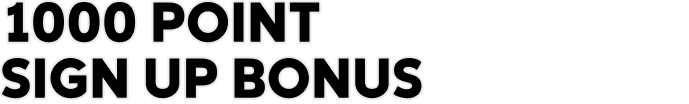 1000 POINT SIGN UP BONUS