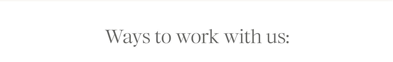 Ways to work with us: 