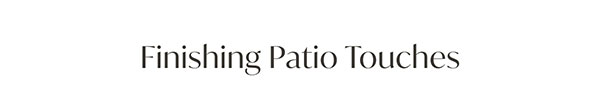 Finishing Patio Touches