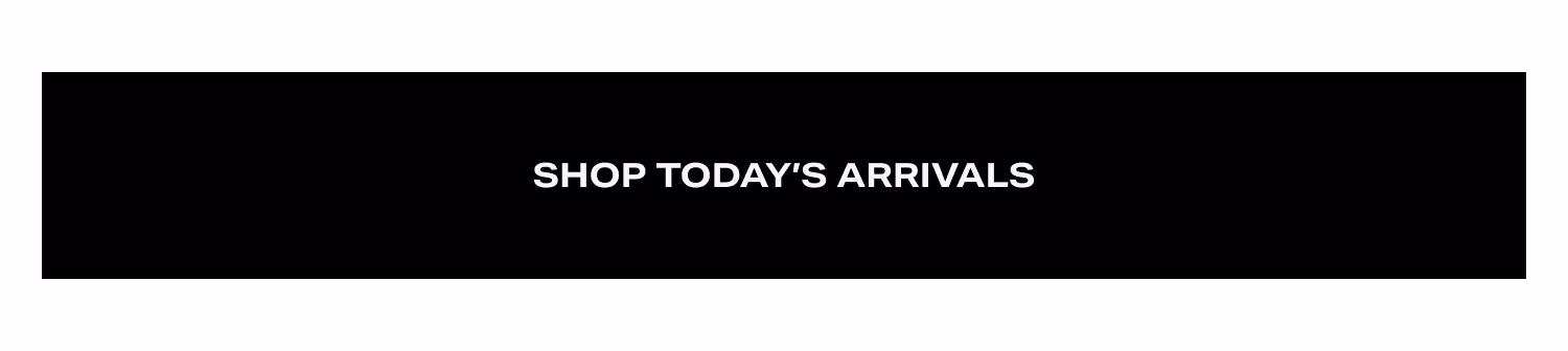 Shop Today’s Arrivals