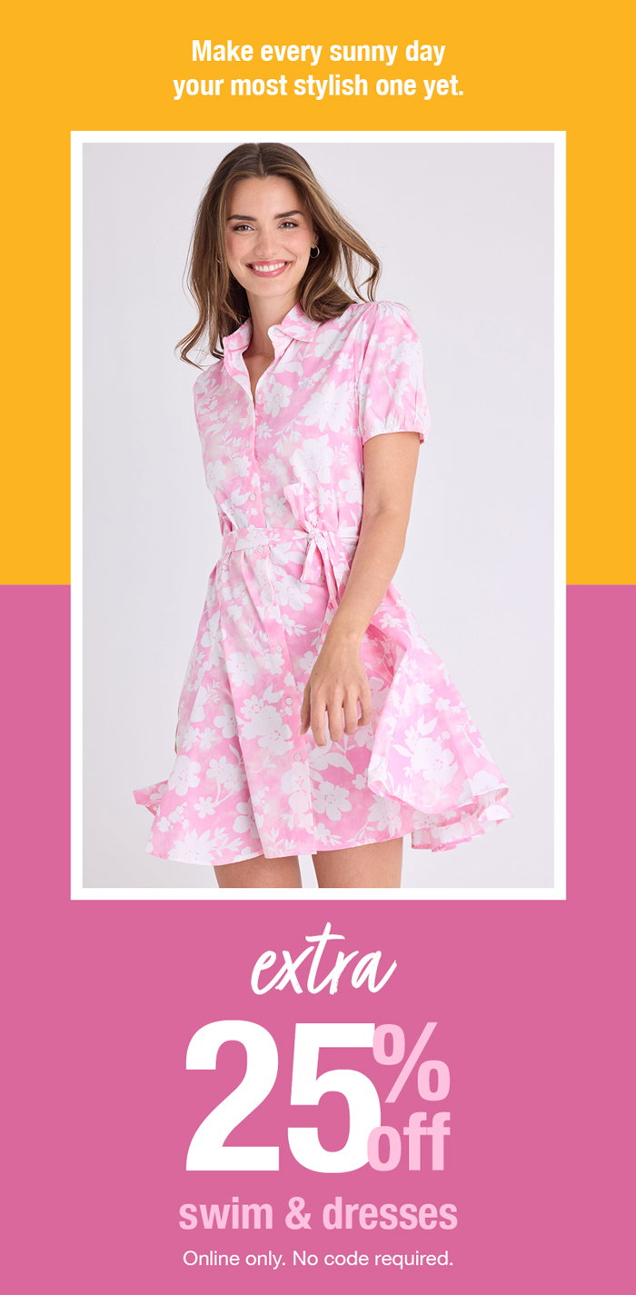 Make every sunny day your most stylish one yet. Extra 25% off swim and dresses online only. No code required.