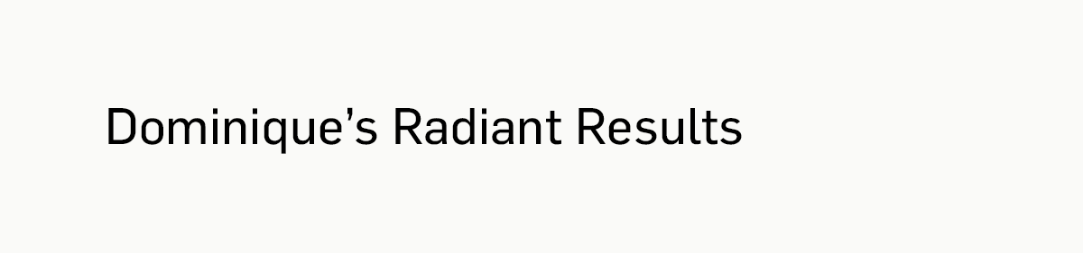 Dominique's Radiant Results