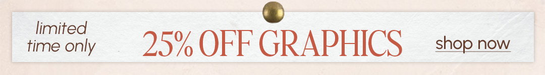 25% OFF ALL GRAPHICS - auto applies in cart