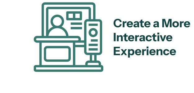 Create a More Interactive Experience
