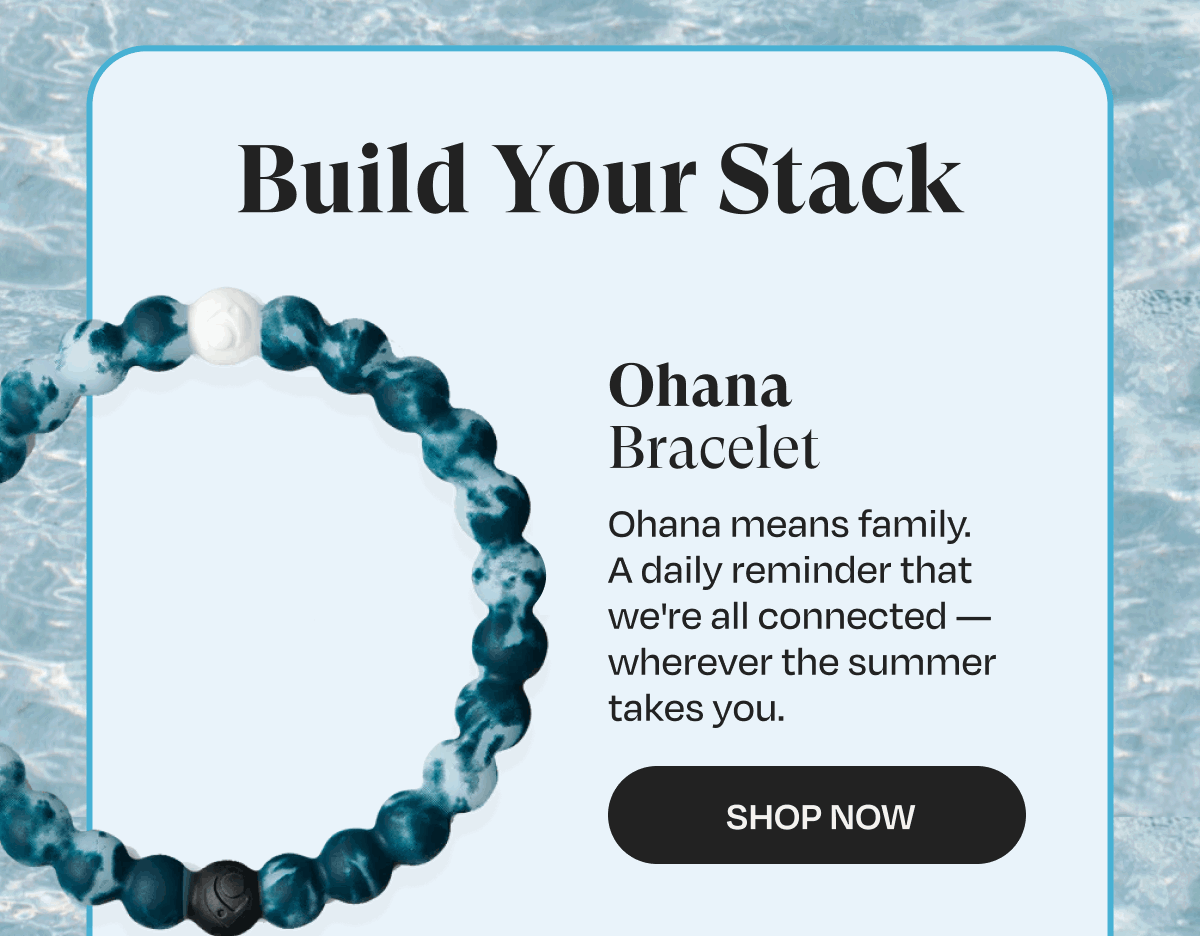 Build Your Stack | Ohana Bracelet | Ohana means family. A daily reminder that we're all connected — wherever the summer takes you. | Shop Now