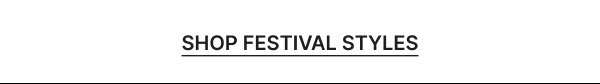 SHOP FESTIVAL STYLES