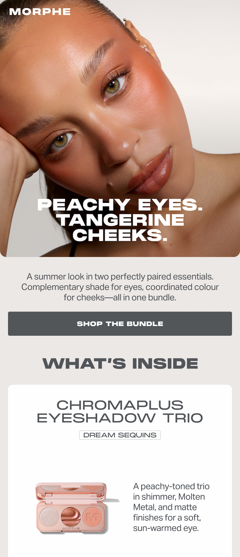 PEACHY EYES. TANGERINE CHEEKS. A summer look in two perfectly paired essentials. Complementary shade for eyes, coordinated color for cheeks—all in one bundle. SHOP THE BUNDLE