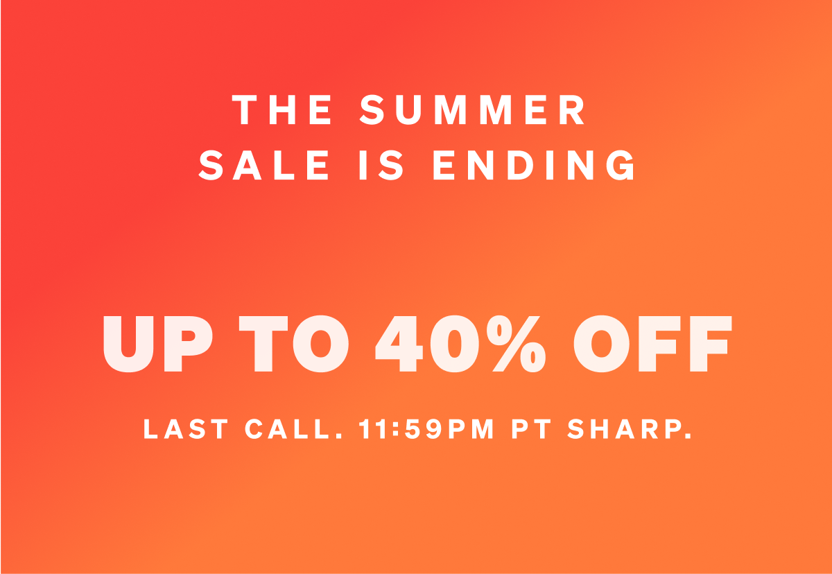 Up to 40% off. Our deepest markdowns yet