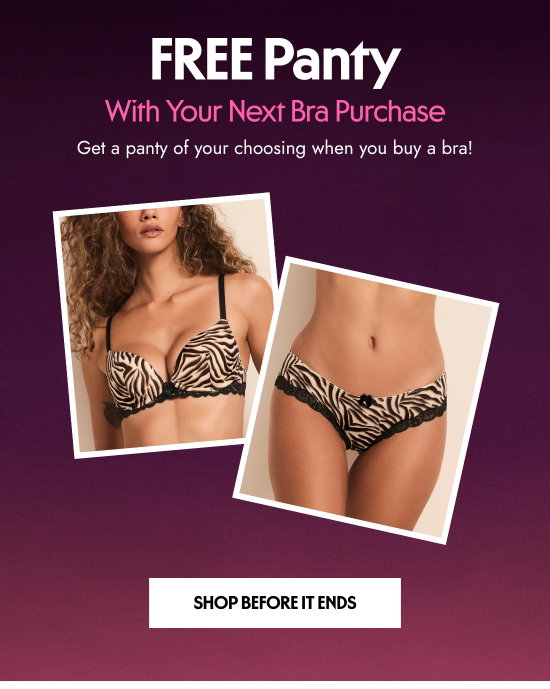 FREE Panty With Your Next Bra Purchase. Get a panty of your choosing when you buy a bra
