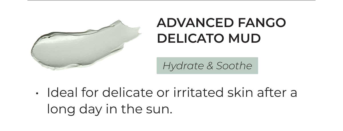 Advanced Fango Delicato Mud | Hydrate & Soothe | Ideal for delicate or irritated skin after a long day in the sun.